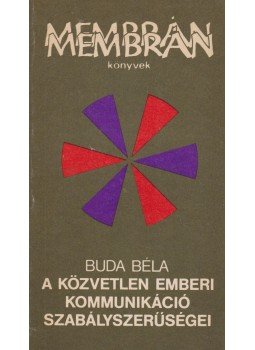 Dr. Buda Béla - A közvetlen emberi kommunikáció szabályszerűségei Dr. Buda Béla - A közvetlen emberi kommunikáció szabályszerűségei, Budapest 1988 antikvár könyv
