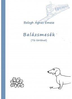 Balogh Ágnes Emese - Balázsmesék Balogh Ágnes Emese - Balázsmesék, null 2014 antikvár könyv