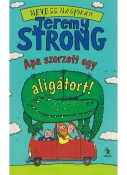 Jeremy Strong - Apa szerzett egy aligátort! Jeremy Strong - Apa szerzett egy aligátort!, Budapest 2014 antikvár könyv