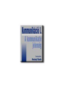 Horányi Özséb - Kommunikáció I. Horányi Özséb - Kommunikáció I., null 0 antikvár könyv