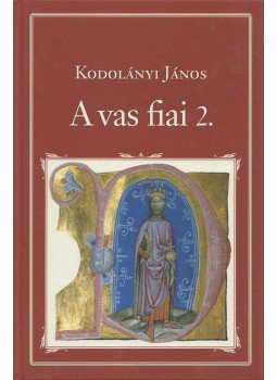 Kodolányi János - A vas fiai 2. Kodolányi János - A vas fiai 2., Budapest 2013 antikvár könyv
