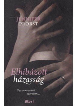 Jennifer Probst - Elhibázott házasság Jennifer Probst - Elhibázott házasság, Budapest 2014 antikvár könyv