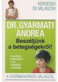 Dr. Gyarmati Andrea - Beszéljünk a betegségekről!