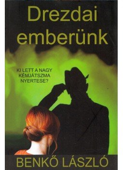 Benkő László - Drezdai emberünk Benkő László - Drezdai emberünk, Budapest 2013 antikvár könyv