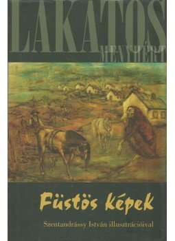 Lakatos Menyhért - Füstös képek Lakatos Menyhért - Füstös képek, Budapest 2012 antikvár könyv