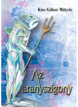 Kiss Gábor Mátyás - Az aranyszigony Kiss Gábor Mátyás - Az aranyszigony, Budaörs 2013 antikvár könyv