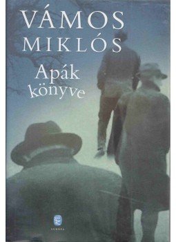 Vámos Miklós - Apák könyve Vámos Miklós - Apák könyve, Budapest 2015 antikvár könyv
