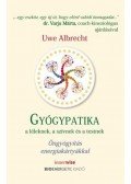 Uwe Albrecht - Gyógypatika a léleknek, a szívnek és a testnek