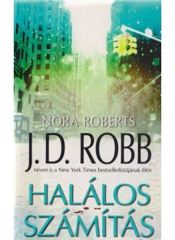 Nora Roberts, J.D. Robb - Halálos számítás Nora Roberts, J.D. Robb - Halálos számítás, Debrecen 2013 antikvár könyv