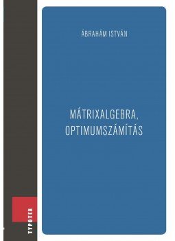 Ábrahám István - Mátrixalgebra, optimumszámítás Ábrahám István - Mátrixalgebra, optimumszámítás, Budapest 2015 antikvár könyv