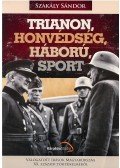 Szakály Sándor - Trianon, honvédség, háború, sport