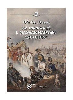 Dér Cs. Dezső - Az 1848-49-es I. Magyar Hadtest születése, null 2015 antikvár könyv