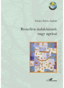 Takács-Sánta András (szerk.) - Bioszféra-átalakításunk nagy ugrásai Takács-Sánta András (szerk.) - Bioszféra-átalakításunk nagy ugrásai, Budapest 2008 antikvár könyv