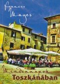 Mayes, Frances - Mindennapok Toszkánában