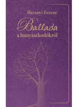 Baranyi Ferenc - Ballada a hunyászkodókról Baranyi Ferenc - Ballada a hunyászkodókról, 2015 antikvár könyv