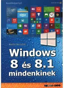 Bártfai Barnabás - Windows 8 és 8.1 mindenkinek Bártfai Barnabás - Windows 8 és 8.1 mindenkinek, Budapest 2013 antikvár könyv