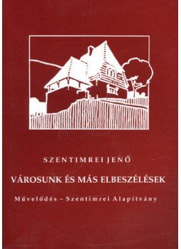 Szentimrei Jenő - Városunk és más elbeszélések, null 2009 antikvár könyv