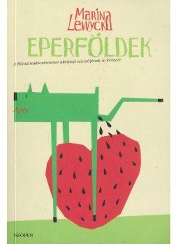 Marina Lewycka - Eperföldek Marina Lewycka - Eperföldek, 2010 antikvár könyv