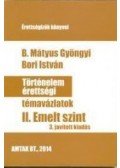 B. Mátyus Gyöngyi ,Bori István - Történelem érettségi témavázlatok II. Emelt szint