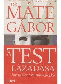 Máté Gábor Dr. - A test lázadása Máté Gábor Dr. - A test lázadása, Budapest 2011 antikvár könyv