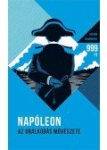 Napóleon - Az uralkodás művészete