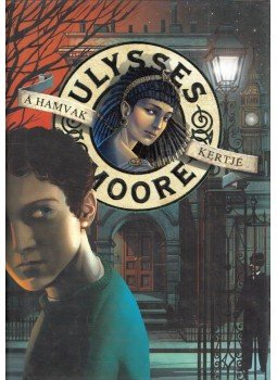 Ulysses Moore - A Hamvak kertje11. kötet Ulysses Moore - A Hamvak kertje11. kötet, Pécs 2015 antikvár könyv