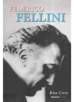 Rita Cirio - Federico Fellini - A filmrendezés mestere Rita Cirio - Federico Fellini - A filmrendezés mestere, Budapest 2004 antikvár könyv