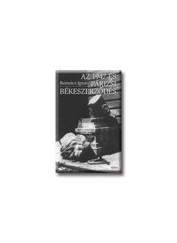 Romsics Ignác - Az 1947-es párizsi békeszerződés Romsics Ignác - Az 1947-es párizsi békeszerződés, null 2006 antikvár könyv