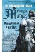 Dr. Garamvölgyi László - Hunyadi Mátyás - Meggyilkolták a királyt