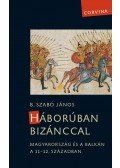 B. Szabó János - Háborúban Bizánccal