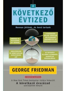 FRIEDMAN, GEORGE - A következő évtized FRIEDMAN, GEORGE - A következő évtized, Budapest 2015 antikvár könyv