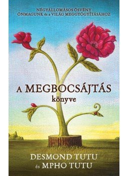 Desmond Tutu, Mpho Tutu - A megbocsájtás könyve Desmond Tutu, Mpho Tutu - A megbocsájtás könyve, Budapest 2014 antikvár könyv