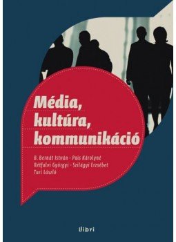B. Bernát István, Pais Károlyné, Rétfalvi Györgyi, Szilágyi Erzsébet, Turi László - Média, kultúra, kommunikáció B. Bernát István, Pais Károlyné, Rétfalvi Györgyi, Szilágyi Erzsébet, Turi László - Média, kultúra, kommunikáció, Budapest 2012 antikvár könyv