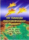 LENTNER CSABA,ZÁRUG PÉTER,Tóth Gy. László - Kik támadják Magyarországot, és miért?
