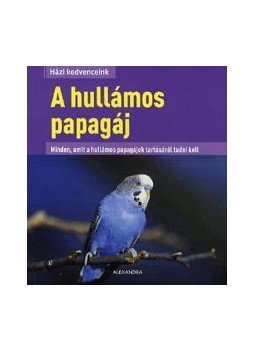 Gutjahr Alex - A  HULLÁMOS PAPAGÁJ - HÁZI KEDVENCEINK, null 2012 antikvár könyv