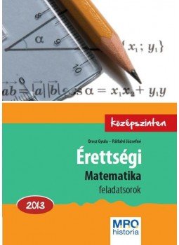 Orosz Gyula, Pálfalvi Józsefné - Érettségi - Matematika feladatsorok Orosz Gyula, Pálfalvi Józsefné - Érettségi - Matematika feladatsorok, Budapest 2013 antikvár könyv