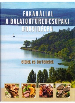 Erdélyi Z. Ágnes - Fakanállal a Balatonfüred-csopaki borvidéken Erdélyi Z. Ágnes - Fakanállal a Balatonfüred-csopaki borvidéken, Budapest 2014 antikvár könyv
