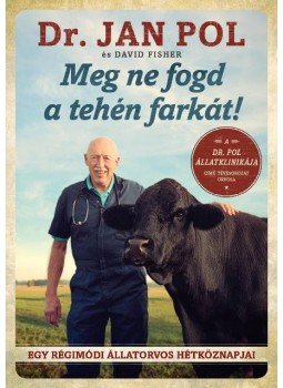 Dr. Jan Pol, David Fischer - Meg ne fogd a tehén farkát! Dr. Jan Pol, David Fischer - Meg ne fogd a tehén farkát!, Budapest 2015 antikvár könyv