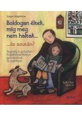 Singer Magdolna - Boldogan éltek,míg meg nem haltak - És azután?Segítség a gyászban - foglalkoztató könyv gyerekeknek és szülőknek