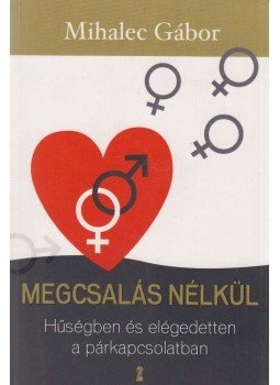 Mihalec Gábor - Megcsalás nélkül Mihalec Gábor - Megcsalás nélkül, Budapest 2015 antikvár könyv