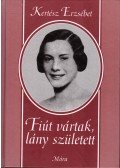 Kertész Erzsébet - Fiút vártak, lány született