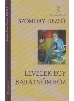Szomory Dezső - Levelek egy barátnőmhöz Szomory Dezső - Levelek egy barátnőmhöz, Budapest 2010 antikvár könyv