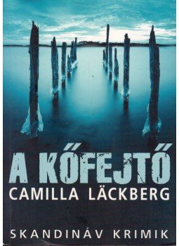 Camilla Lackberg - A kőfejtő Camilla Lackberg - A kőfejtő, Budapest 2012 antikvár könyv