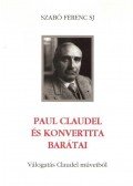 Szabó Ferenc S.J. - Paul Claudel és konvertita barátai