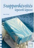 Anne Schaaf - Szappankészítés lépésről lépésre