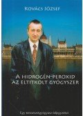 Kovács József - A hidrogén-peroxid, az eltitkolt gyógyszer