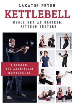 Lakatos Péter - Kettlebell Lakatos Péter - Kettlebell, Budapest 2014 antikvár könyv