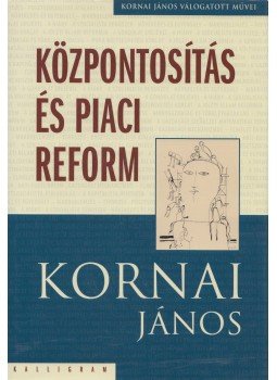 Kornai János - Központosítás és piaci reform Kornai János - Központosítás és piaci reform, Pozsony 2013 antikvár könyv