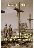 Szakály Sándor - Akik a magyar királyi csendőrséget 1919 és 1945 között vezették