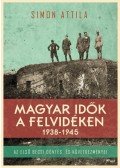 Simon Attila - Magyar idők a Felvidéken 1938-1945